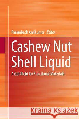 Cashew Nut Shell Liquid: A Goldfield for Functional Materials Anilkumar, Parambath 9783319837406