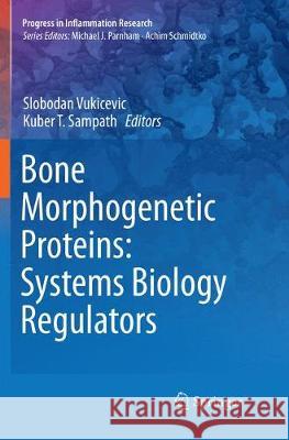 Bone Morphogenetic Proteins: Systems Biology Regulators Slobodan Vukicevic Kuber T. Sampath 9783319837536 Springer