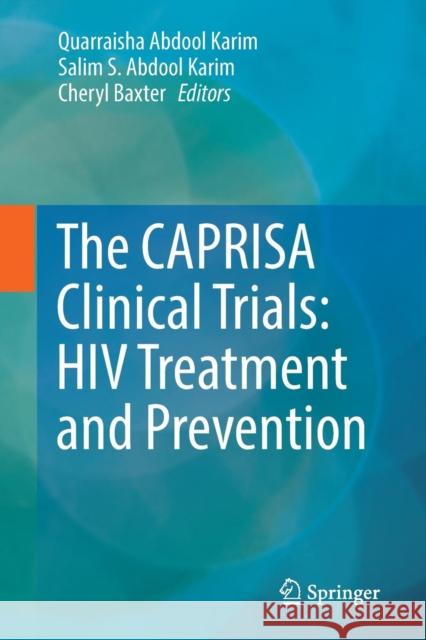 The Caprisa Clinical Trials: HIV Treatment and Prevention Abdool Karim, Quarraisha 9783319837567 Springer