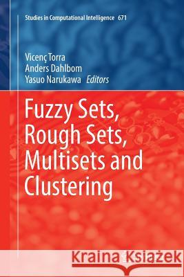 Fuzzy Sets, Rough Sets, Multisets and Clustering Vicenc Torra Anders Dahlbom Yasuo Narukawa 9783319837673