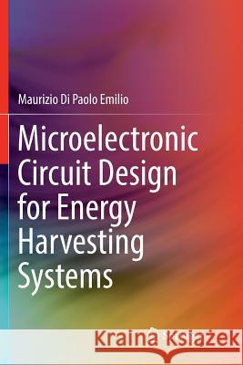 Microelectronic Circuit Design for Energy Harvesting Systems Maurizio D 9783319837758