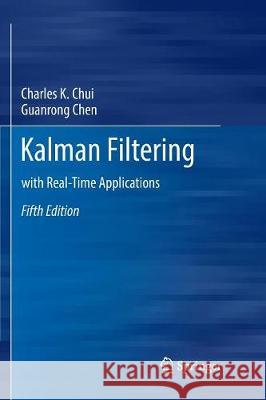 Kalman Filtering: With Real-Time Applications Chui, Charles K. 9783319837802