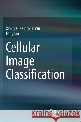 Cellular Image Classification Xiang Xu Xingkun Wu Feng Lin 9783319837864 Springer