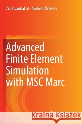 Advanced Finite Element Simulation with Msc Marc: Application of User Subroutines Javanbakht, Zia 9783319837949