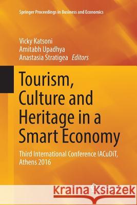 Tourism, Culture and Heritage in a Smart Economy: Third International Conference Iacudit, Athens 2016 Katsoni, Vicky 9783319838083 Springer
