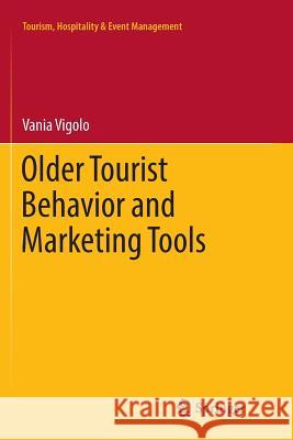 Older Tourist Behavior and Marketing Tools Vania Vigolo 9783319838090 Springer