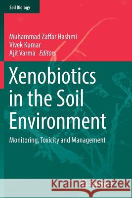 Xenobiotics in the Soil Environment: Monitoring, Toxicity and Management Hashmi, Muhammad Zaffar 9783319838113 Springer