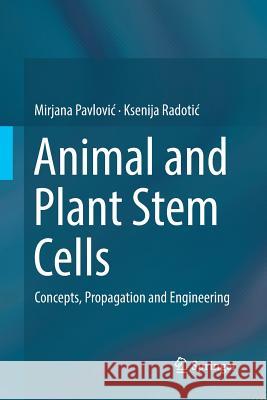 Animal and Plant Stem Cells: Concepts, Propagation and Engineering Pavlovic, Mirjana 9783319838168 Springer