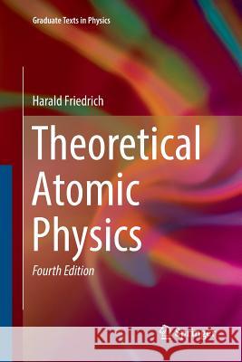 Theoretical Atomic Physics Harald Friedrich 9783319838182 Springer