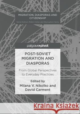 Post-Soviet Migration and Diasporas: From Global Perspectives to Everyday Practices Nikolko, Milana V. 9783319838199 Palgrave Macmillan