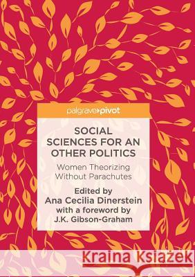 Social Sciences for an Other Politics: Women Theorizing Without Parachutes Dinerstein, Ana Cecilia 9783319838205