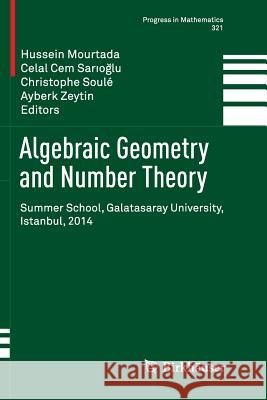 Algebraic Geometry and Number Theory: Summer School, Galatasaray University, Istanbul, 2014 Mourtada, Hussein 9783319838212 Birkhauser