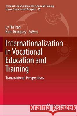 Internationalization in Vocational Education and Training: Transnational Perspectives Tran, Ly Thi 9783319838427 Springer