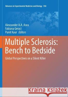 Multiple Sclerosis: Bench to Bedside: Global Perspectives on a Silent Killer Asea, Alexzander A. a. 9783319838434 Springer