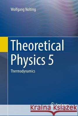 Theoretical Physics 5: Thermodynamics Nolting, Wolfgang 9783319838557