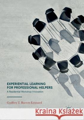 Experiential Learning for Professional Helpers: A Residential Workshop Innovation Barrett-Lennard, Godfrey T. 9783319838588 Palgrave Macmillan