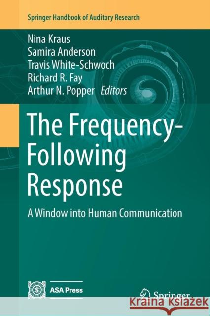 The Frequency-Following Response: A Window Into Human Communication Kraus, Nina 9783319838656 Springer