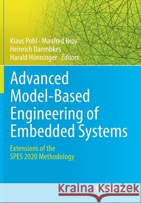 Advanced Model-Based Engineering of Embedded Systems: Extensions of the Spes 2020 Methodology Pohl, Klaus 9783319838762 Springer