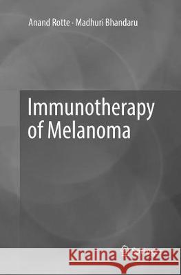 Immunotherapy of Melanoma Anand Rotte Madhuri Bhandaru 9783319838908 Springer
