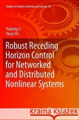 Robust Receding Horizon Control for Networked and Distributed Nonlinear Systems Li, Huiping; Shi, Yang 9783319839066 Springer