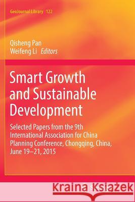 Smart Growth and Sustainable Development: Selected Papers from the 9th International Association for China Planning Conference, Chongqing, China, June Pan, Qisheng 9783319839080