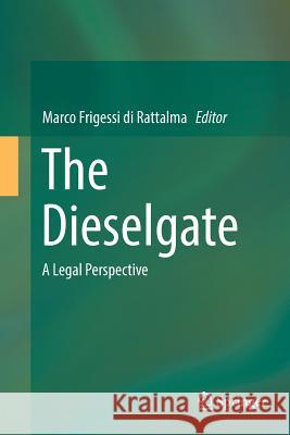 The Dieselgate: A Legal Perspective Frigessi Di Rattalma, Marco 9783319839134 Springer