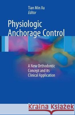 Physiologic Anchorage Control: A New Orthodontic Concept and Its Clinical Application Xu, Tian Min 9783319839158 Springer