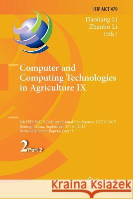 Computer and Computing Technologies in Agriculture IX: 9th IFIP WG 5.14 International Conference, CCTA 2015, Beijing, China, September 27-30, 2015, Re Li, Daoliang 9783319839196