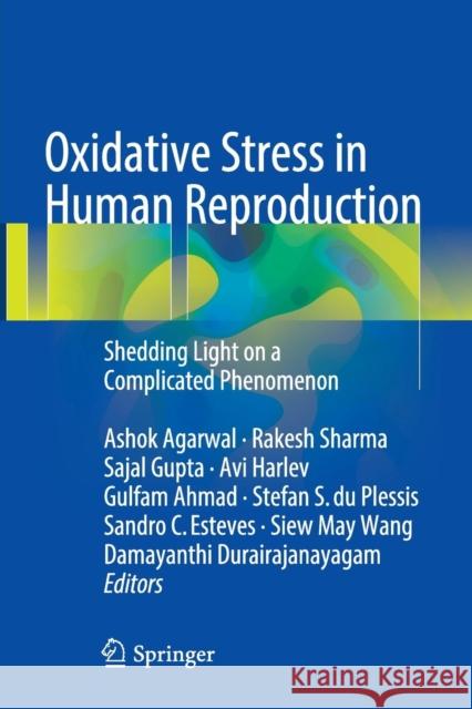 Oxidative Stress in Human Reproduction: Shedding Light on a Complicated Phenomenon Agarwal, Ashok 9783319839400 Springer