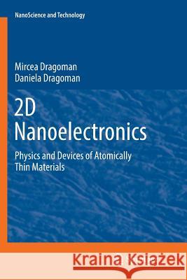 2D Nanoelectronics: Physics and Devices of Atomically Thin Materials Dragoman, Mircea 9783319839424 Springer