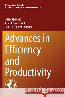 Advances in Efficiency and Productivity Juan Aparicio C. a. Knox Lovell Jesus T. Pastor 9783319839479 Springer