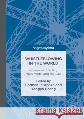 Whistleblowing in the World: Government Policy, Mass Media and the Law Apaza, Carmen R. 9783319839530