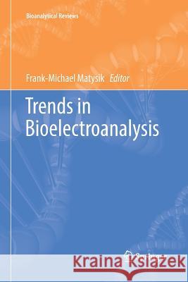 Trends in Bioelectroanalysis Frank-Michael Matysik 9783319839547 Springer