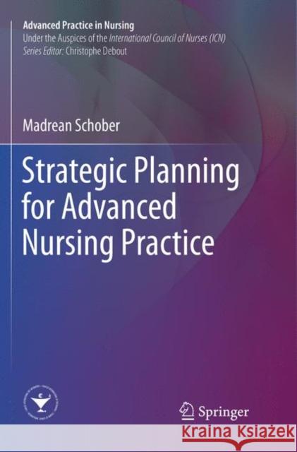 Strategic Planning for Advanced Nursing Practice Schober, Madrean 9783319839622 Springer