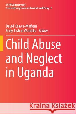 Child Abuse and Neglect in Uganda David Kaawa-Mafigiri Eddy Joshua Walakira 9783319839646 Springer