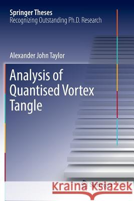 Analysis of Quantised Vortex Tangle Alexander John Taylor 9783319839714