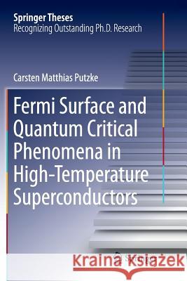 Fermi Surface and Quantum Critical Phenomena of High-Temperature Superconductors Carsten Matthias Putzke 9783319839844