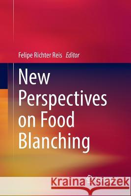 New Perspectives on Food Blanching Felipe Richte 9783319839899