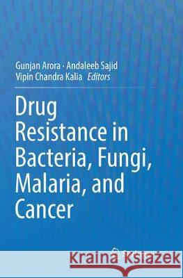 Drug Resistance in Bacteria, Fungi, Malaria, and Cancer Gunjan Arora Andaleeb Sajid Vipin Chandra Kalia 9783319839929