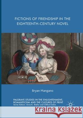 Fictions of Friendship in the Eighteenth-Century Novel Mangano, Bryan 9783319839967 Palgrave Macmillan