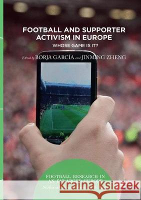 Football and Supporter Activism in Europe: Whose Game Is It? García, Borja 9783319840062