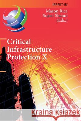 Critical Infrastructure Protection X: 10th Ifip Wg 11.10 International Conference, Iccip 2016, Arlington, Va, Usa, March 14-16, 2016, Revised Selected Rice, Mason 9783319840079 Springer