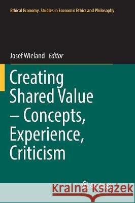 Creating Shared Value - Concepts, Experience, Criticism Josef Wieland 9783319840178