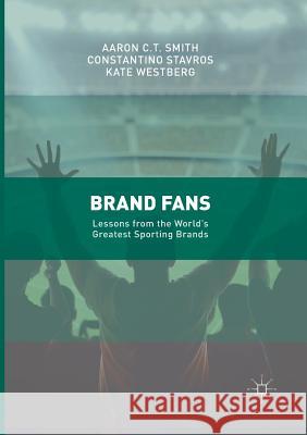 Brand Fans: Lessons from the World's Greatest Sporting Brands Smith, Aaron C. T. 9783319840321 Palgrave MacMillan