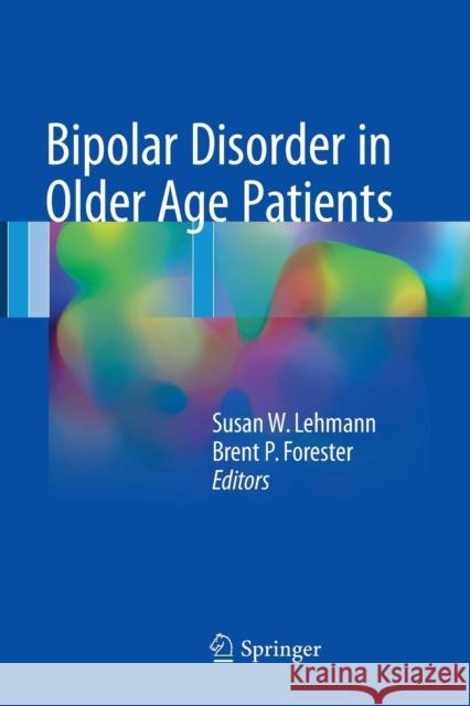 Bipolar Disorder in Older Age Patients Susan W. Lehmann Brent P. Forester 9783319840451