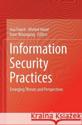 Information Security Practices: Emerging Threats and Perspectives Traoré, Issa 9783319840543 Springer