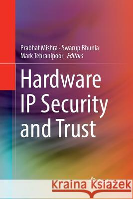 Hardware IP Security and Trust Prabhat Mishra Swarup Bhunia Mark Tehranipoor 9783319840703 Springer