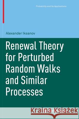 Renewal Theory for Perturbed Random Walks and Similar Processes Alexander Iksanov 9783319840857 Birkhauser