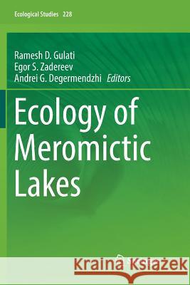 Ecology of Meromictic Lakes Ramesh D. Gulati Egor S. Zadereev Andrei G. Degermendzhi 9783319840932