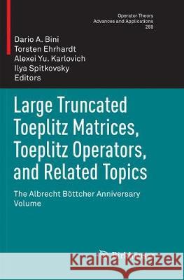 Large Truncated Toeplitz Matrices, Toeplitz Operators, and Related Topics: The Albrecht Böttcher Anniversary Volume Bini, Dario a. 9783319840970 Birkhäuser